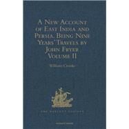 A New Account of East India and Persia. Being Nine Years' Travels, 1672-1681, by John Fryer: Volume II by Crooke,William;Crooke,William, 9781409413875