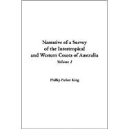 Narrative Of A Survey Of The Intertropical And Western Coasts Of Australia by King, Phillip Parker, 9781414293875