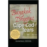 Bangkok Dragons, Cape Cod Tears by Peffer, Randall, 9781440553875