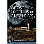 Ghosts and Legends of Alcatraz by Davis, Bob; Clune, Brian; Oberding, Janice, 9781467143875