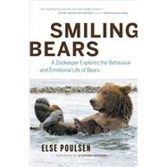 Smiling Bears A Zookeeper Explores the Behaviour and Emotional Life of Bears by Poulsen, Else; Herrero, Stephen, 9781553653875