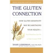 The Gluten Connection How Gluten Sensitivity May Be Sabotaging Your Health--And What You Can Do to Take Control Now by LIEBERMAN, SHARI, 9781594863875