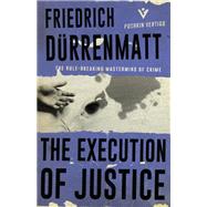 The Execution of Justice by Duerrenmatt, Friedrich; Woods, John E., 9781782273875