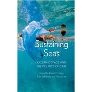 Sustaining Seas Oceanic Space and the Politics of Care by Probyn, Elspeth; Johnston, Kate; Lee, Nancy, 9781786613875