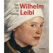 Wilhelm Leibl by Von Waldkirch, Bernhard; Von Manstein, Marianne, 9783777433875
