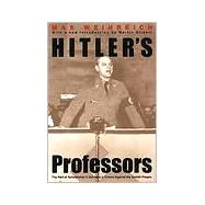 Hitler's Professors : The Part of Scholarship in Germany's Crimes Against the Jewish People by Max Weinreich; With a new Foreword by Martin Gilbert, 9780300053876