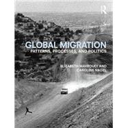 Global Migration: Patterns, processes, and politics by Mavroudi; Elizabeth, 9780415683876
