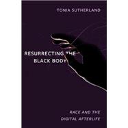Resurrecting the Black Body by Tonia Sutherland, 9780520383876