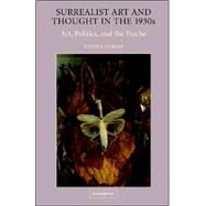 Surrealist Art and Thought in the 1930s: Art, Politics, and the Psyche by Steven Harris, 9780521823876