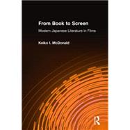 From Book to Screen: Modern Japanese Literature in Films: Modern Japanese Literature in Films by Mcdonald; John F., 9780765603876