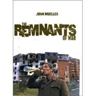 The Remnants of War by Mueller, John E., 9780801473876
