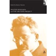 Walter Benjamin and the Arcades Project by Hanssen, Beatrice, 9780826463876