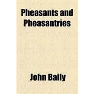 Pheasants and Pheasantries by Baily, John, 9781154503876