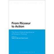 From Ricoeur to Action The Socio-Political Significance of Ricoeur's Thinking by Mei, Todd S.; Lewin, David, 9781472533876