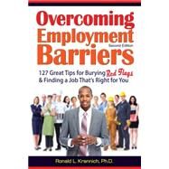 Overcoming Employment Barriers 127 Great Tips for Burying Red Flags and Finding a Job That's Right For You by Krannich, Ronald L., 9781570233876
