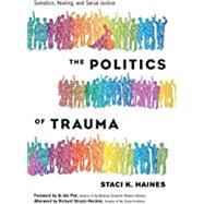 The Politics of Trauma by Haines, Staci K.; Poo, Ai-Jen; Strozzi-Heckler, Richard (AFT), 9781623173876