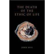 The Death of the Ethic of Life by Basl, John, 9780190923877