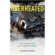 Overheated The Human Cost of Climate Change by Guzman, Andrew T., 9780199933877