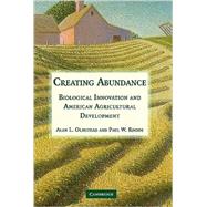 Creating Abundance: Biological Innovation and American Agricultural Development by Alan L. Olmstead , Paul W. Rhode, 9780521673877