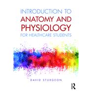 Introduction to Anatomy and Physiology for Healthcare Students by Sturgeon; David, 9781138683877