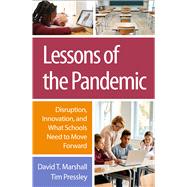 Lessons of the Pandemic Disruption, Innovation, and What Schools Need to Move Forward by Marshall, David T.; Pressley, Tim; Patrinos, Harry Anthony, 9781462553877