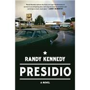 Presidio A Novel by Kennedy, Randy, 9781501153877