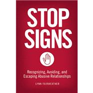 Stop Signs Recognizing, Avoiding, and Escaping Abusive Relationships by Fairweather, Lynn, 9781580053877