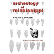 Archeology of Mississippi by Brown, Calvin S.; Ford, Janet, 9781604733877