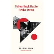 Yellow Back Radio Broke-Down by Ishmael Reed, 9781628973877