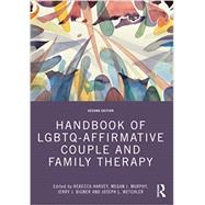Handbook of LGBTQ-Affirmative Couple and Family Therapy by Rebecca Harvey; Megan J. Murphy; Jerry J. Bigner; Joseph L. Wetchler, 9780367223878