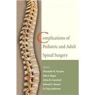 Complications of Pediatric and Adult Spinal Surgery by Vaccaro, Alexander R.; Regan, John J.; Crawford, Alvin H.; Benzel, Edward C.; Anderson, D. Greg, 9780367393878