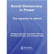 Social Democracy in Power: The Capacity to Reform by Merkel; Wolfgang, 9780415663878