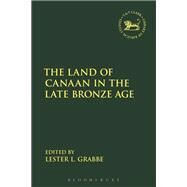The Land of Canaan in the Late Bronze Age by Grabbe, Lester L., 9780567683878