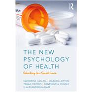 The New Psychology of Health: Unlocking the Social Cure by Haslam; Catherine, 9781138123878