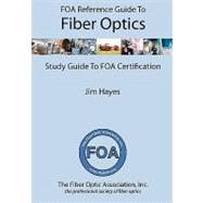 FOA Reference Guide to Fiber Optics by Hayes, Jim, 9781439253878