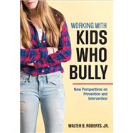 Working With Kids Who Bully by Roberts, Walter B., Jr., 9781506333878