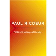 Politics, Economy, and Society Writings and Lectures by Ricoeur, Paul; Blamey, Kathleen, 9781509543878