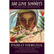 100 Love Sonnets A SpanishEnglish Bilingual Edition by Neruda, Pablo; Escobedo, Gustavo; Sullivan, Rosemary; Moritz, A. F.; Hausner, Beatriz; Clarke, George Elliott, 9781550963878