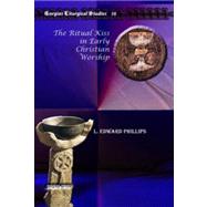 The Ritual Kiss in Early Christian Worship by Phillips, L. Edward, 9781607243878