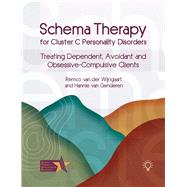 Schema Therapy for Cluster C Personality Disorders Treating Dependent, Avoidant and Obsessive-Compulsive Clients by Van Der Wijngaart, Remco; van Genderen, Hannie, 9781803883878