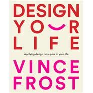 Design Your Life  by Frost, Vince, 9781921383878