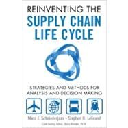 Reinventing the Supply Chain Life Cycle Strategies and Methods for Analysis and Decision Making by Schniederjans, Marc J.; LeGrand, Stephen B., 9780132963879