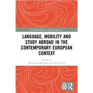 Language, Mobility and Study Abroad in the Contemporary European Context by Rosamond Mitchell, 9780367763879
