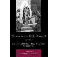Women in the Biblical World A Survey of Old and New Testament Perspectives by McCabe, Elizabeth A., 9780761853879