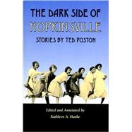 The Dark Side of Hopkinsville by Poston, Ted; Hauke, Kathleen A., 9780820323879