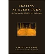 Praying at Every Turn Meditations for Walking the Labyrinth by Camp, Carole Ann, 9780824523879