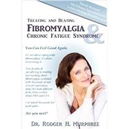 Treating and Beating Fibromyalgia and Chronic Fatigue Syndrome by Murphree, Rodger H., 9780972893879