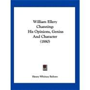 William Ellery Channing : His Opinions, Genius and Character (1880) by Bellows, Henry Whitney, 9781120053879