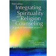 Integrating Spirituality and Religion Into Counseling: A Guide to Competent Practice #78161 by Craig Cashwell; J. Scott Young, 9781556203879