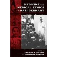Medicine and Medical Ethics in Nazi Germany by Nicosia, Francis R.; Huener, Jonathan, 9781571813879